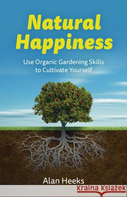 Natural Happiness: Use Organic Gardening Skills to Cultivate Yourself Evelyn Elsaesser 9781803414966 Collective Ink - książka