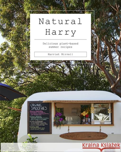 Natural Harry: Delicious Plant-Based Summer Recipes Harriet Birrell 9781743797891 Hardie Grant Books - książka