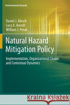 Natural Hazard Mitigation Policy: Implementation, Organizational Choice, and Contextual Dynamics Alesch, Daniel J. 9789400738058 Springer - książka