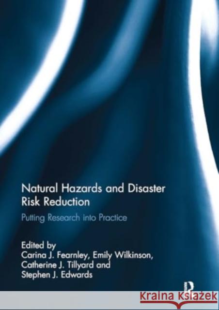 Natural Hazards and Disaster Risk Reduction: Putting Research Into Practice Carina Fearnley Emily Wilkinson Catherine J. Tillyard 9781032930992 Routledge - książka