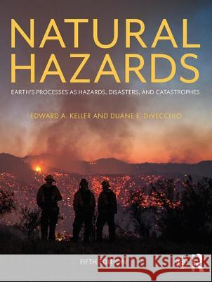 Natural Hazards: Earth's Processes as Hazards, Disasters, and Catastrophes Edward A. Keller Duane E. Devecchio 9781138057227 Routledge - książka