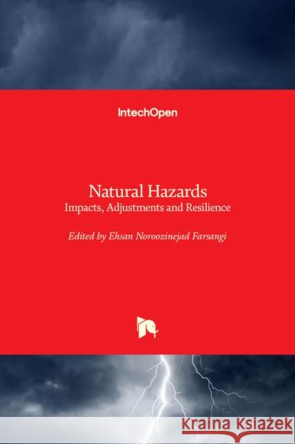 Natural Hazards: Impacts, Adjustments and Resilience Ehsan Noroozineja 9781839623059 Intechopen - książka