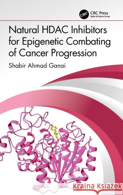 Natural HDAC Inhibitors for Epigenetic Combating of Cancer Progression Shabir Ahmad Ganai 9781032279862 CRC Press - książka