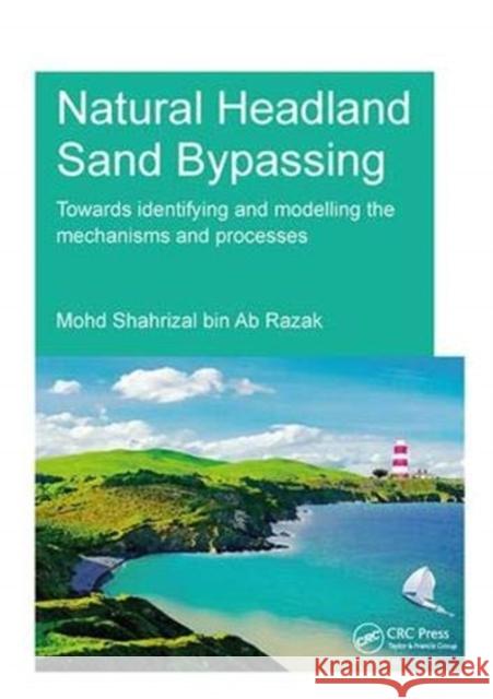 Natural Headland Sand Bypassing: Towards Identifying and Modelling the Mechanisms and Processes Ab Razak, Mohd Shahrizal Bin 9781138373358 Taylor and Francis - książka