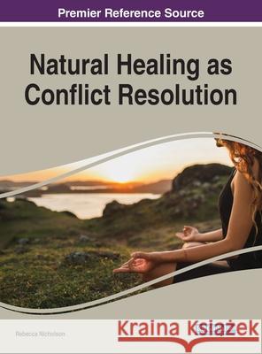 Natural Healing as Conflict Resolution Nicholson, Rebecca 9781799836650 Information Science Reference - książka