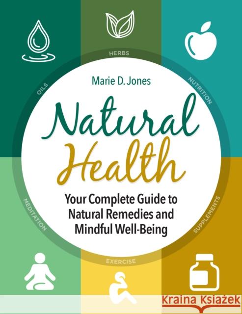 Natural Health: Your Complete Guide to Natural Remedies and Mindful Well-Being Marie D. Jones 9781578597734 Visible Ink Press - książka