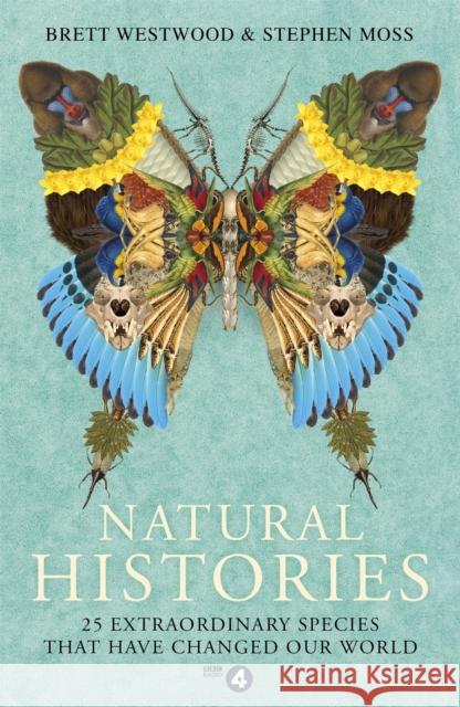 Natural Histories: 25 Extraordinary Species That Have Changed our World Stephen Moss 9781473617032 John Murray Press - książka