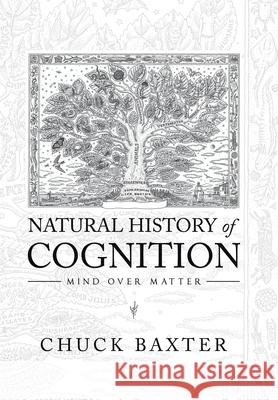 Natural History of Cognition: Mind over Matter Chuck Baxter 9781664123960 Xlibris Us - książka