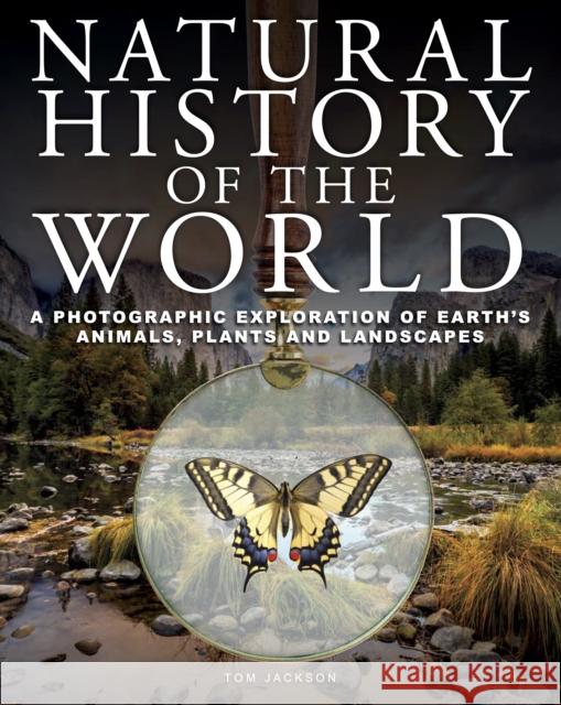 Natural History of the World: A Photographic Exploration of Earth's Animals, Plants and Landscapes Tom Jackson 9781838865375 Amber Books Ltd - książka
