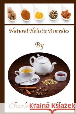 Natural Holistic Remedies Charles Paul Jeffries 9781387360925 Lulu.com - książka