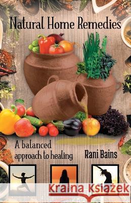 Natural Home Remedies: A Balanced Approach to Healing Rani Bains 9798365682788 Independently Published - książka
