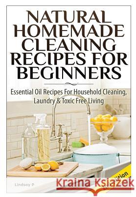 Natural Homemade Cleaning Recipes for Beginners Lindsey P 9781329214194 Lulu.com - książka