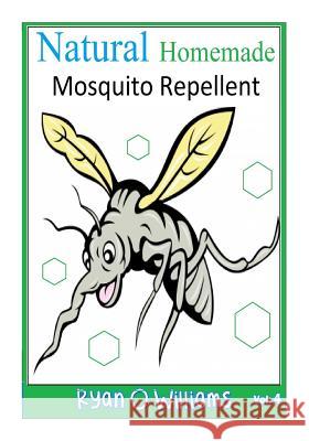 Natural Homemade Mosquito Repellent: How to make NATURAL HOMEMADE MOSQUITO REPELLENTS Williams, Ryan O. 9781500416300 Createspace - książka