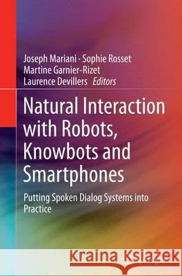 Natural Interaction with Robots, Knowbots and Smartphones: Putting Spoken Dialog Systems Into Practice Mariani, Joseph 9781493947225 Springer - książka