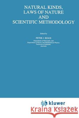 Natural Kinds, Laws of Nature and Scientific Methodology Peter J. Riggs 9789048147502 Not Avail - książka