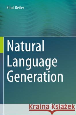 Natural Language Generation Reiter, Ehud 9783031685842 Springer - książka