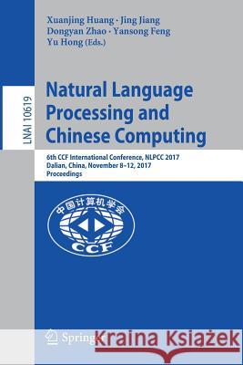 Natural Language Processing and Chinese Computing: 6th Ccf International Conference, Nlpcc 2017, Dalian, China, November 8-12, 2017, Proceedings Huang, Xuanjing 9783319736174 Springer - książka