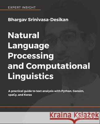 Natural Language Processing and Computational Linguistics: A practical guide to text analysis with Python, Gensim, spaCy, and Keras Srinivasa-Desikan, Bhargav 9781788838535 Packt Publishing - książka