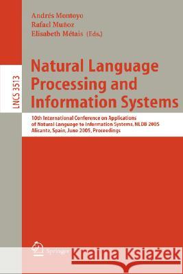 Natural Language Processing and Information Systems: 10th International Conference on Applications of Natural Language to Information Systems, NLDB 2005, Alicante, Spain, June 15-17, Proceedings Andrés Montoyo, Rafael Munoz, Elisabeth Métais 9783540260318 Springer-Verlag Berlin and Heidelberg GmbH &  - książka