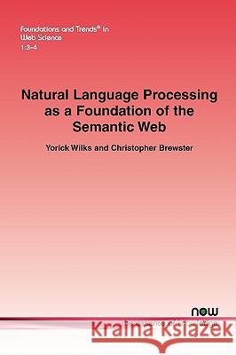 Natural Language Processing as a Foundation of the Semantic Web Yorick Wilks Christopher Brewster 9781601982100 Now Publishers, - książka