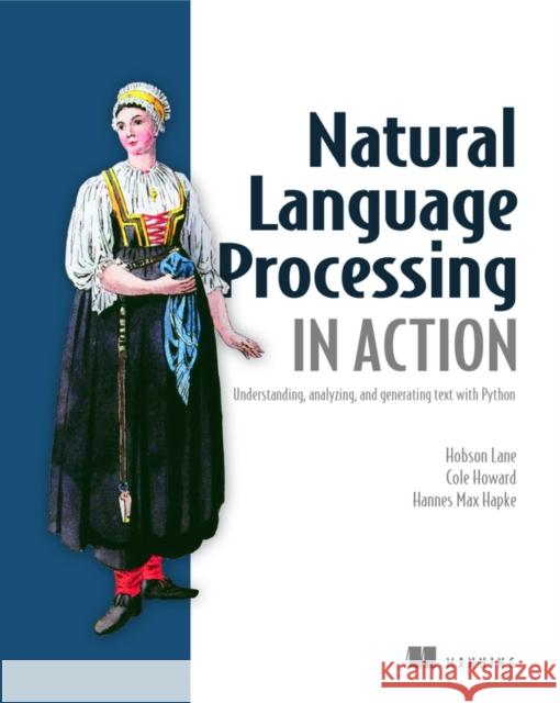 Natural Language Processing in Action: Understanding, analyzing, and generating text with Python Hapke Hannes 9781617294631 Manning Publications - książka