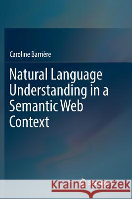 Natural Language Understanding in a Semantic Web Context Caroline Barriere 9783319823270 Springer - książka