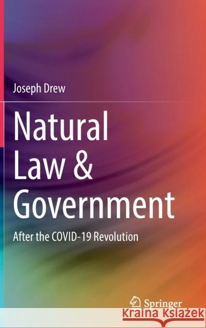 Natural Law & Government: After the Covid-19 Revolution Drew, Joseph 9789811924323 Springer Nature Singapore - książka