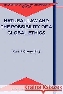 Natural Law and the Possibility of a Global Ethics M. J. Cherry Mark J. Cherry 9781402022234 Kluwer Academic Publishers - książka