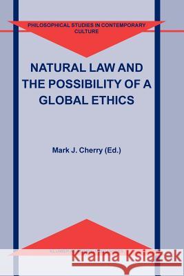 Natural Law and the Possibility of a Global Ethics Mark J. Cherry 9789048166176 Springer - książka