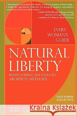 Natural Liberty: Rediscovering Self-Induced Abortion Methods Collective, Sage-Femme 9780964592001 Sage-Femme - książka