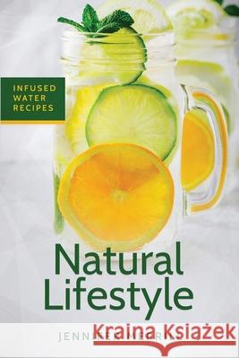 Natural Lifestyle: Infused Water Recipes Jennifer Merrill 9781801490276 17 Books Publishing - książka
