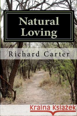 Natural Loving: A Comedy of Manners, Mostly Bad Richard Burnett Carter Richard Burnett Carter 9781477673782 Createspace - książka