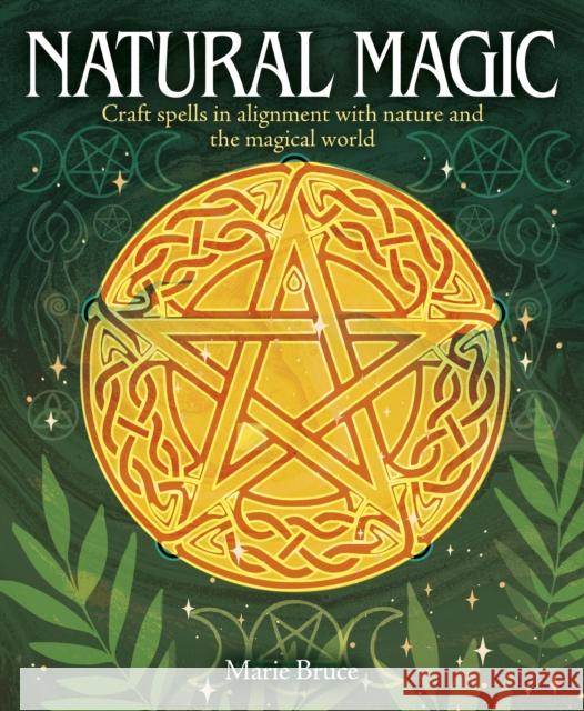 Natural Magic: Craft spells in alignment with nature and the magical world Marie Bruce 9781398839915 Arcturus Publishing Ltd - książka