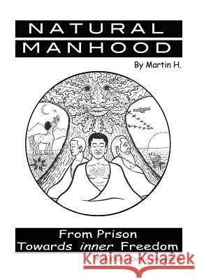 Natural Manhood: From Prison Towards Inner Freedom Martin Huiskens, Chiron Centre Anonymous 9780957485617 Chiron Centre Publishing CIC - książka