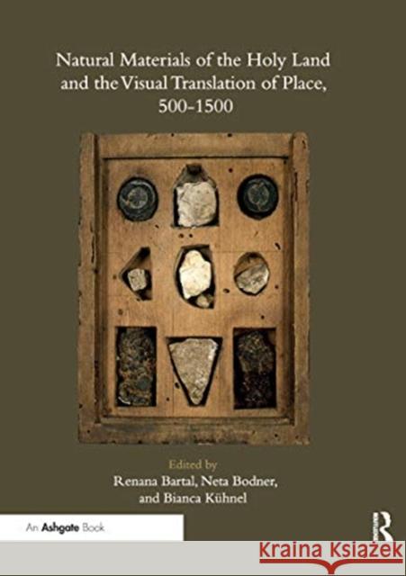 Natural Materials of the Holy Land and the Visual Translation of Place, 500-1500 Renana Bartal Neta Bodner Bianca Kuhnel 9780367736279 Routledge - książka