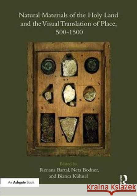 Natural Materials of the Holy Land and the Visual Translation of Place, 500-1500 Renana Bartal Neta Bodner Bianca Kuhnel 9781472451774 Routledge - książka