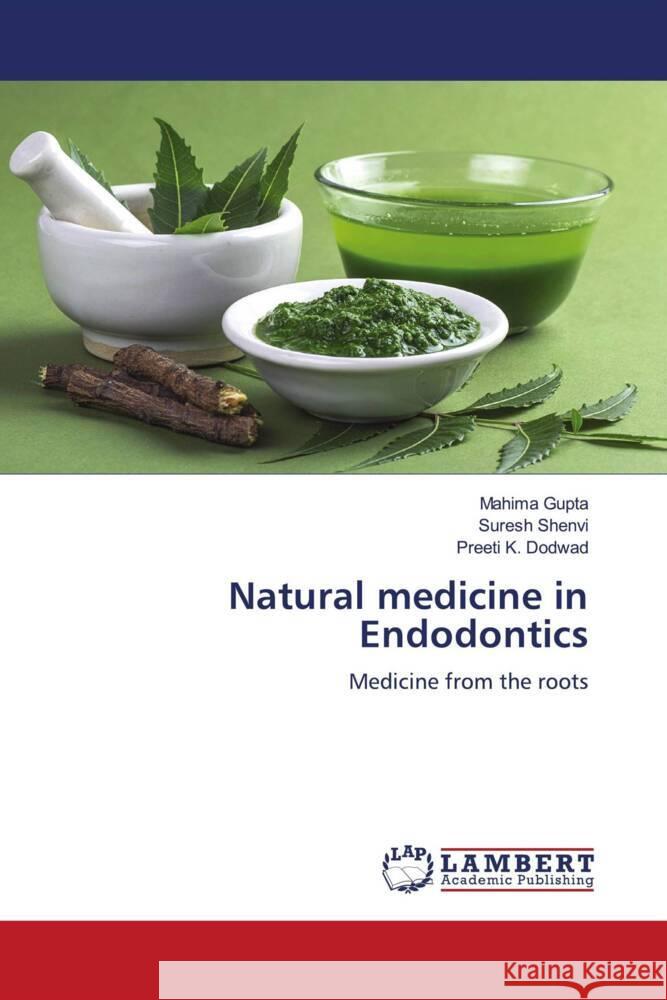 Natural medicine in Endodontics Gupta, Mahima, Shenvi, Suresh, Dodwad, Preeti K. 9786204741390 LAP Lambert Academic Publishing - książka