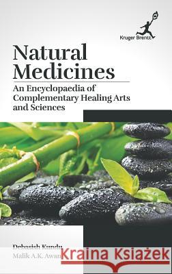 Natural Medicines: An Encyclopaedia of Complementary Healing Arts and Sciences Debasish Kundu                           Malik a. K. Awan 9781787150027 Kruger Brentt Publisher Uk. Ltd. - książka