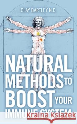 Natural Methods to Boost Your Immune System Clay Bartley 9781087919256 Clay Edward Bartley - książka