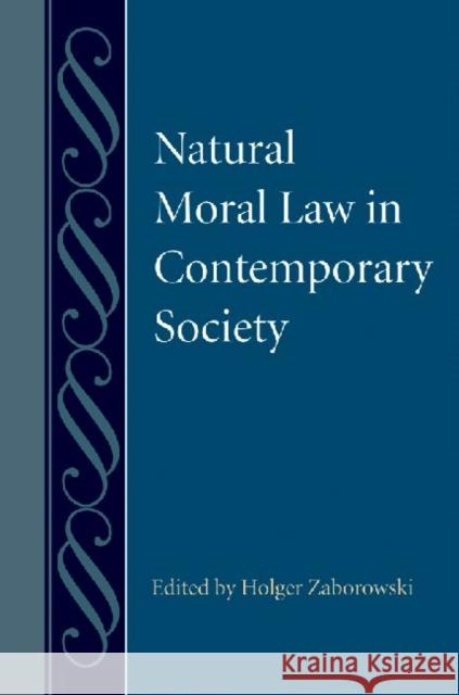 Natural Moral Law in Contemporary Society Holger Zaborowski 9780813217864 Catholic University of America Press - książka
