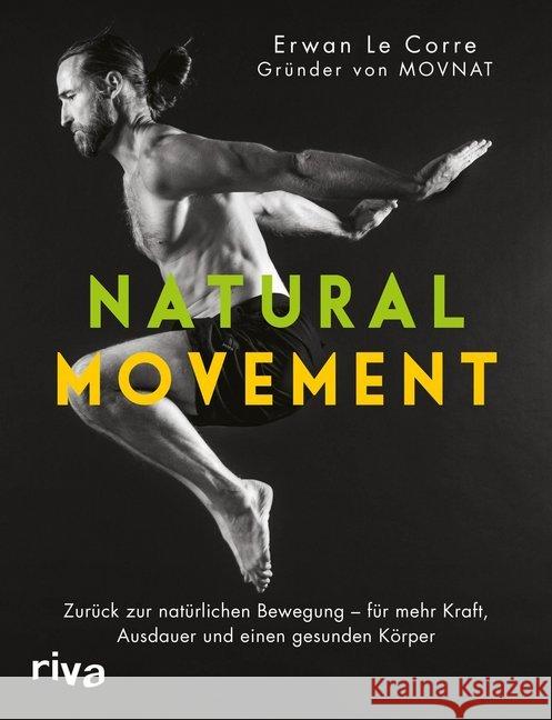 Natural Movement : Zurück zur natürlichen Bewegung - für mehr Kraft, Ausdauer und einen gesunden Körper Le Corre, Erwan 9783742310118 riva Verlag - książka