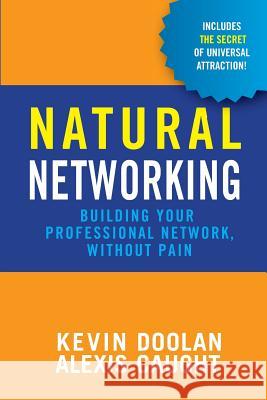 Natural Networking: Building your professional network, without pain. Caught, Alexis 9781495200021 Createspace - książka