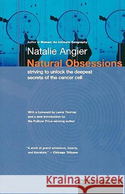 Natural Obsessions: Striving to Unlock the Deepest Secrets of the Cancer Cell Natalie Angier Lewis Thomas 9780395924723 Mariner Books - książka