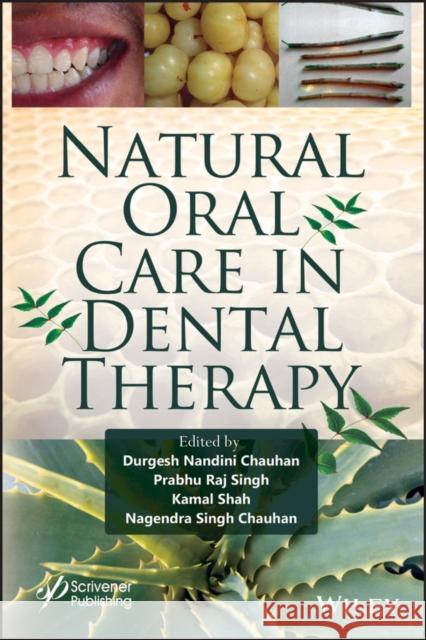 Natural Oral Care in Dental Therapy Durgesh Nandini Chauhan Prabhu Raj Singh Kamal Shah 9781119614227 Wiley-Scrivener - książka