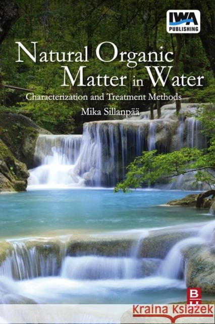 Natural Organic Matter in Water: Characterization and Treatment Methods Mika Sillanpää (Mika Sillanpää’s research work centers on chemical treatment in environmental engineering and environmen 9780128015032 Elsevier - Health Sciences Division - książka