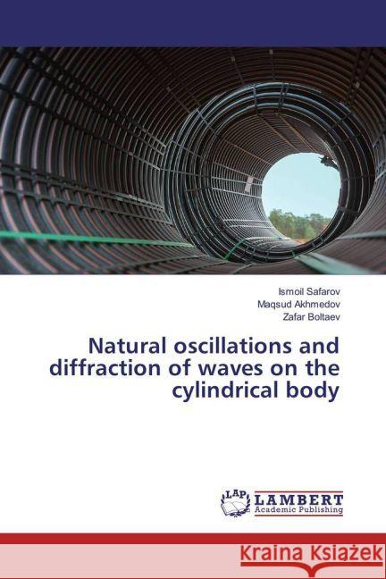 Natural oscillations and diffraction of waves on the cylindrical body Safarov, Ismoil; Akhmedov, Maqsud; Boltaev, Zafar 9783659935565 LAP Lambert Academic Publishing - książka
