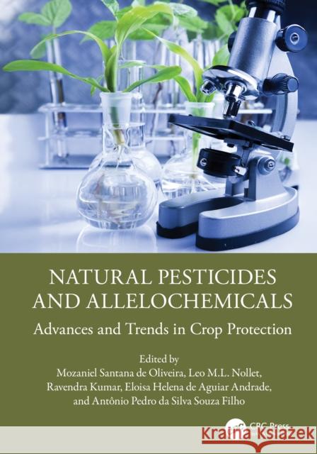 Natural Pesticides and Allelochemicals: Advances and Trends in Crop Protection Mozaniel Santan Leo M. L. Nollet Ravendra Kumar 9781032732725 CRC Press - książka