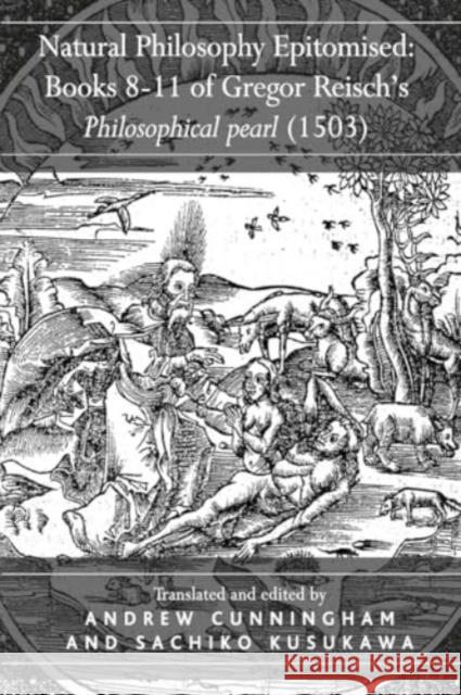 Natural Philosophy Epitomised: Books 8-11 of Gregor Reisch's Philosophical Pearl (1503) Sachiko Kusukawa Andrew Cunningham 9781032920160 Routledge - książka