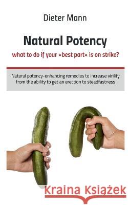 Natural potency - what to do if your best part is on strike? Dieter Mann 9781638868361 Notion Press - książka