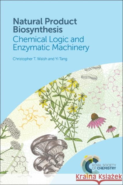 Natural Product Biosynthesis: Chemical Logic and Enzymatic Machinery Christopher T. Walsh Yi Tang 9781788010764 Royal Society of Chemistry - książka